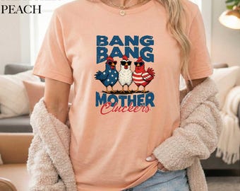 Bang Bang Mother Cluckers T-Shirt, 4th of July Chicken Shirt, America T-Shirt, Patriotic Snarky Chicken Tee, 4th of July Shirt, Liberal Tee