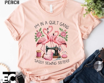 I'm In A Quilt Gang T-Shirt, Sassy Sewing Sisters Sweatshirt,  Sewing Lover Gift, Flamingo Shirt, Quilter ShirtI’m Ok Tee, Sewing Sweatshirt