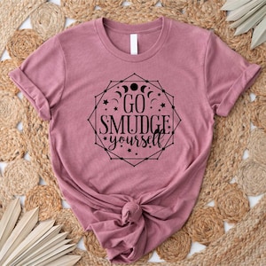 Funny Boho Hippie Shirts, Go Smudge Yourself, Sage Meditation, Crystal Lover teacher Unisex T-Shirt, Wicca Shirt, Witch Shirt, Witchcraft