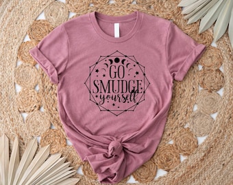Funny Boho Hippie Shirts, Go Smudge Yourself, Sage Meditation, Crystal Lover teacher Unisex T-Shirt, Wicca Shirt, Witch Shirt, Witchcraft