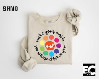 Make Your Mark and See Where It Takes You Sweatshirt, Inspirational Art Teacher Shirt, Dot Day Sweater, Reading Week T-Shirt, Gift For Her