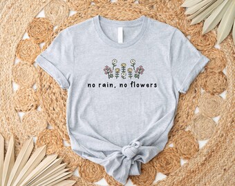 No Rain No Flowers Shirt, Wildflower Shirt, Boho Shirt, Floral T-shirt Gift, Flower Shirt Women, Summer Shirt, Flower Tee, Cute Mom Shirt