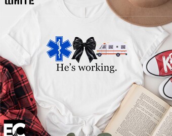 He's Working Ambulance T-Shirt, Ambulance Shirt, Paramedic Tee, Ambulance Wife Sweatshirt, Medical School Sweater, Women Paramedic T-Shirt