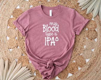 My Blood Type is IPA Shirt, Drinking Night Shirt, Alcohol Shirt, Funny Drinking Shirt, Beer Lover Gift, Beer Lover Shirt, Girl's Party