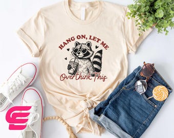 Hang On Let Me Overthink This Shirt, Funny Racoon Sweatshirt, Sarcastic Sweatshirt, Racoon Sweater, Funny Meme Shirt, Racoon Lover Shirt