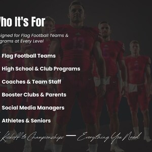 May include: Image shows a group of football players in red uniforms. Text overlay reads "Who It's For" and lists target audiences including Flag Football Teams, High School & Club Programs, and Coaches & Team Staff. The phrase "From Kickoff to Championships - Everything You Need" is also present.