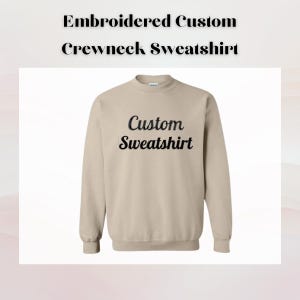 Customizable Embroidered Sweatshirt - Personalized Crewneck - Choose Font, Thread Color & Sweatshirt Color - Custom Text Sweatshirt Gift