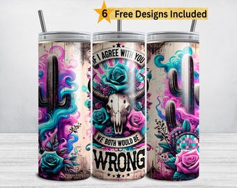 May include: A set of three 20 oz. stainless steel tumblers with lids and straws. Each tumbler features a unique design with a cactus, roses, and a skull with horns. The text "IF I AGREE WITH YOU WE BOTH WOULD BE WRONG" is displayed on one tumbler.