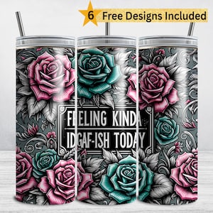 Funny Tumbler Wrap, Sarcastic Quote Feeling Kinda IDGAF-ish, Roses 20 oz Skinny Tumbler Sublimation Design, Sassy Snarky Mom Mama PNG DIGTAL