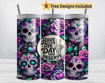 Have the Day You Deserve Tumbler Wrap, Sarcastic Quotes Skull 20oz Skinny Tumbler PNG, Sassy Snarky Funny Mom Sublimation Tumbler Design