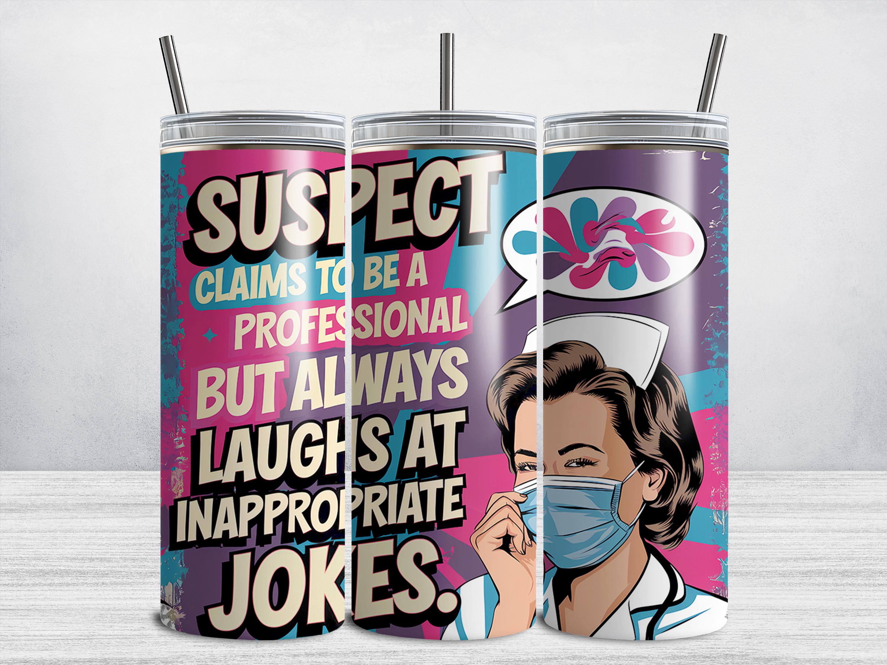 Suspect Claims Nurse Tumbler Wrap, 20oz Skinny Funny Nurse Tumbler PNG, Funny Inappropriate Jokes Sublimation Tumbler Design DIGITAL ONLY