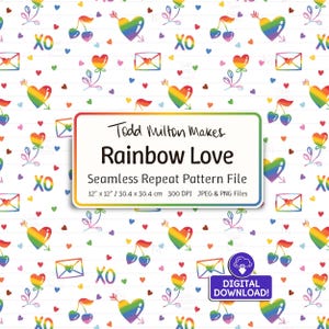 May include: A seamless repeat pattern file titled Rainbow Love by Todd Milton Makes. The white background features rainbow-colored hearts with arrows, cherries, envelopes, and XO text. The label specifies 12 inch by 12 inch dimensions.