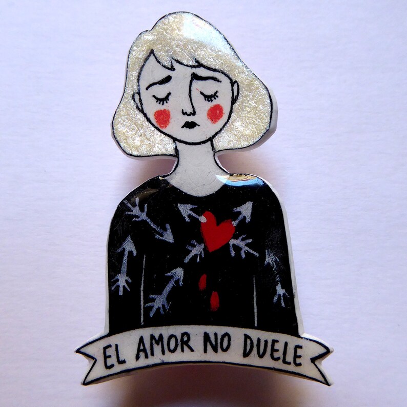 El amor no duele Love does not hurt OOAK. handmade pin