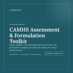 May include: A teal digital document cover titled CAMHS Assessment & Formulation Toolkit by IYEBOOKS. It includes text describing intake scaffolds, neurodevelopmental screen aids, and formulation templates for mental health practice, totalling 33 pages.