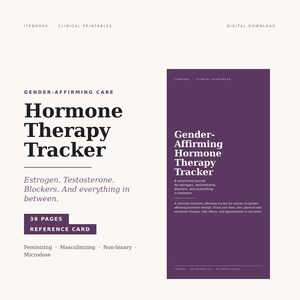 May include: A digital download titled Gender-Affirming Care Hormone Therapy Tracker. The document includes 38 pages and a reference card for tracking estrogen, testosterone, and blockers. It features text for feminizing, masculinizing, and non-binary care.