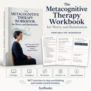 May include: The Metacognitive Therapy Workbook for Worry and Rumination is a printable PDF workbook featuring 144 pages, 16 chapters, and 90 exercises. The cover displays a person sitting, with interior pages showing practice scripts and tables.