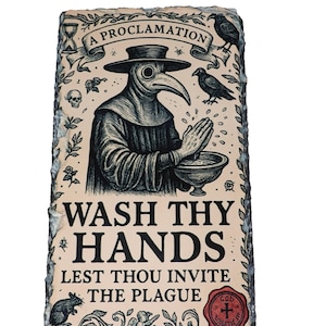 May include: A rectangular slate plaque with a rough, natural edge featuring a black ink illustration of a plague doctor holding a bowl. The text reads A PROCLAMATION, WASH THY HANDS, LEST THOU INVITE THE PLAGUE, and includes a red wax seal with a cross.