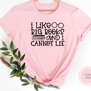 I Like Big Books Shirt, I Like Big Books And I Cannot Lie T-shirt, Librarian Tshirt, Book Lover Top, Reading Lover Gift, Teacher Shirts