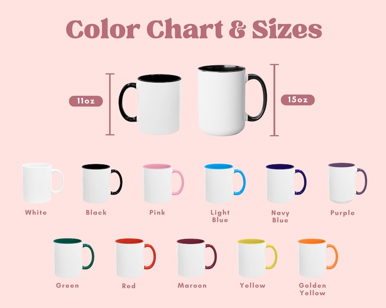 May include: Color chart of mugs in various colors, including white, black, pink, light blue, navy blue, purple, green, red, maroon, yellow, and golden yellow. The mugs are available in 11oz and 15oz sizes. The text "Color Chart & Sizes" is at the top.