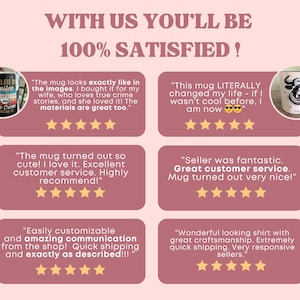 May include: Image featuring customer reviews with text: "WITH US YOU'LL BE 100% SATISFIED!" and quotes about mugs and shirts. The reviews highlight the quality, customer service, and quick shipping of the products.