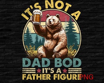 It's Not A Dad Bod It's A Father Figure Png, Dad Bod Png, Father Figure Png, Dad Bear Png, Dad Life Png, Funny Dad Png, Fathers Day Png