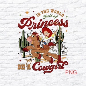 May include: A graphic featuring a cowgirl riding a horse, with the text "In the world full of princesses, be a cowgirl." The design includes a cartoon cowgirl, a horse, cacti, and stars, all in a Western theme.