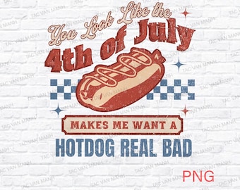 You Look Like the 4th of July PNG, Retro America Hot dog Png, Funny 4th July Png, USA Png, Fourth of July Independence Day png