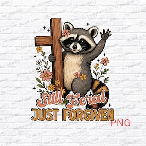 May include: A cartoon raccoon with a cross, flowers, and the text "Still Feral Just Forgiven." The raccoon is gray, black, and tan, with a waving hand. The cross is brown, and the flowers are pink and yellow.