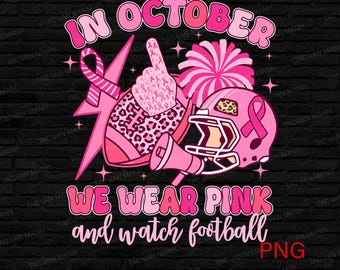 In October We Wear Pink And Watch Football png, Breast Cancer PNG, Pink ribbon Png, Pink out sublimation design, Cancer png