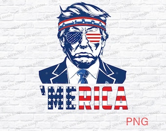 Trump Merica PNG,  4th Of July PNG, Trump 4th of july, American 4th Of July Png, Independence Day Design, Digital Download