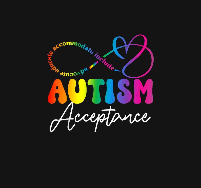 May include: A rainbow-colored graphic design with the word "AUTISM" in large, bold letters. The design includes an infinity symbol with the words "educate, advocate, accommodate, include" written around it. Below the word "AUTISM" is the word "Acceptance" in white cursive writing.