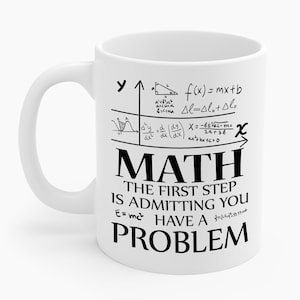 May include: White ceramic mug with a black math-themed design. The mug features mathematical equations and the text "MATH THE FIRST STEP IS ADMITTING YOU HAVE A PROBLEM."