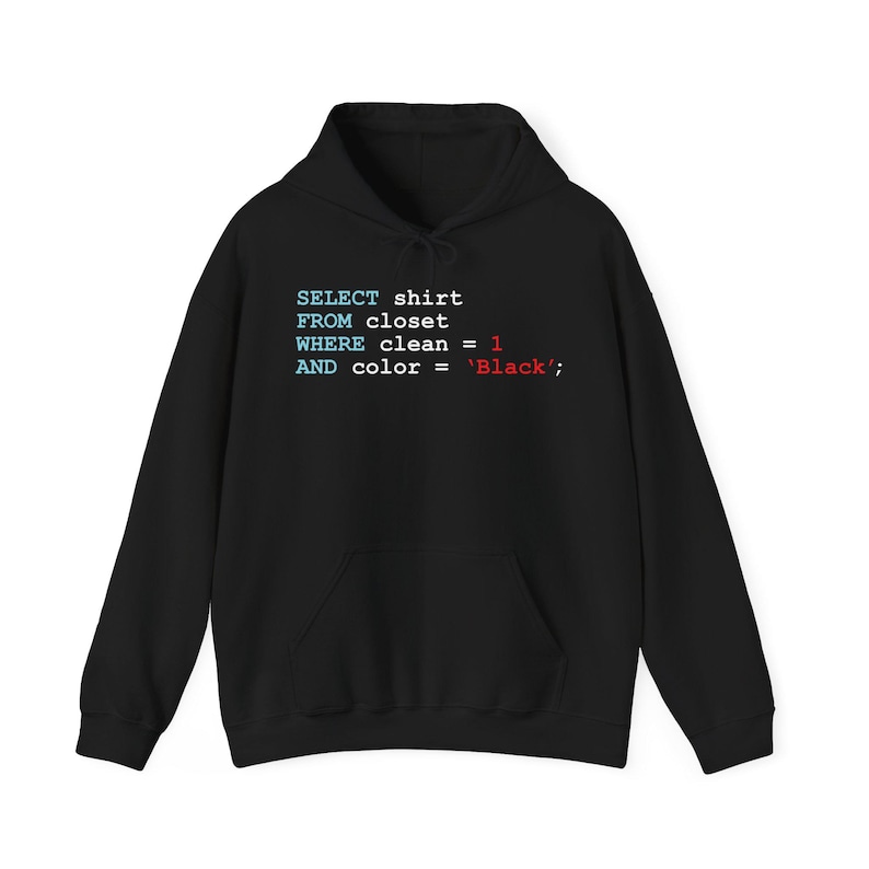 Peut inclure: Sweat &agrave; capuche noir avec une poche avant et une capuche &agrave; cordon. Le sweat &agrave; capuche affiche du texte dans un style de code de programmation : "SELECT shirt FROM closet WHERE clean = 1 AND color = 'Black';".