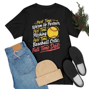 Funny Part Time Warm Up Partner Pitching Baseball Full Time Dad Fathers Day T-Shirt
