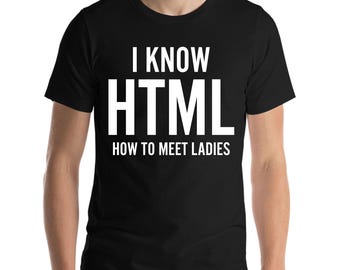 I Know HTML How To Meet Ladies Funny Programming Language Gift T-Shirt For Men Women