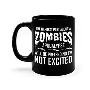 The Hardest Part About A Zombie Apocalypse Funny Zombies Coffee Mug Men Women