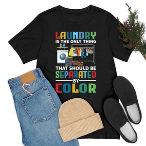 Funny Laundry The Only Thing Separated By Color Black Pride Anti-Racism T-Shirt Men Women
