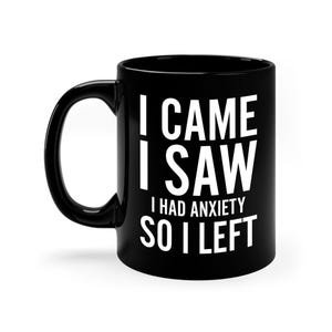 Funny I Came I Saw I Had Anxiety So I Left Sarcastic Coffee Mug For Men Women