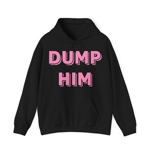 Sudadera con capucha sarcástica y divertida para mujer Dump Him