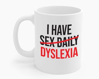 Funny I Have Sex Daily Dyslexia Dyslexic Raise Awareness Coffee Mug Men Women