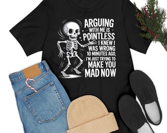 Camiseta sarcástica de 10 minutos para hombres y mujeres. "Discutir conmigo no tiene sentido. Sabía que estaba equivocado".