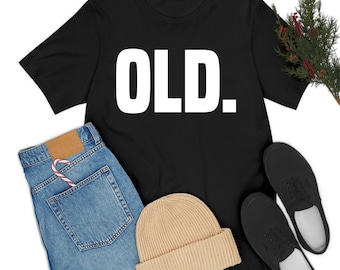 Funny Old 40th 50th 60th 70th Birthday Gag Gift Party Idea T-Shirt For Men Women