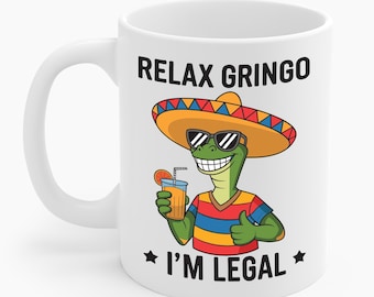 Relax Gringo I'm Legal Funny Mexican Nacho Average Meme Coffee Mug For Men Women