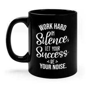 Work Hard In Silence, Let Your Success Be Your Noise. Motivational Quote Coffee Mug