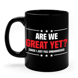 Anti President Are We Great Yet I Feel Embarrassed Liberals Progressives  RESIST Coffee Mug