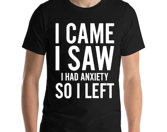 Divertente Sono Venuto Ho Visto Avevo Ansia Quindi Ho Lasciato T-Shirt Sarcastica Per Uomini Donne