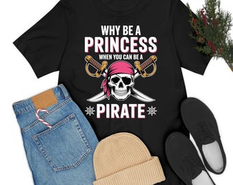 Grappig piratenmeisje waarom een prinses zijn als je een piratenschip oceaan-T-shirt voor mannen en vrouwen kunt zijn
