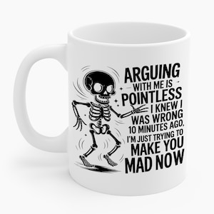 Funny Arguing with Me is Pointless I Knew I Was Wrong 10 Minutes Sarcastic Coffee Mug For Men Women