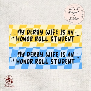May include: Two rectangular magnets or stickers measuring 10 inches by 3 inches. One features a yellow and white checkered pattern, the other a blue and white checkered pattern. Both display the black text: MY DERBY WIFE IS AN HONOR ROLL STUDENT.