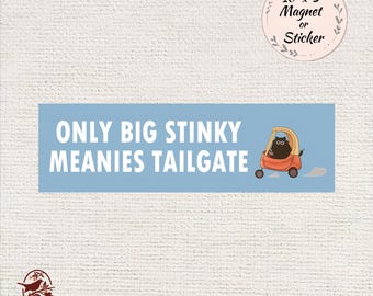 May include: A rectangular light blue bumper sticker or magnet measuring 10 inches by 3 inches. It features the white text ONLY BIG STINKY MEANIES TAILGATE and a graphic of a black cat sitting in a small orange toy car with a yellow roof.